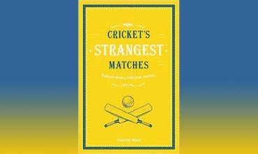 Cricket’s Strangest Matches