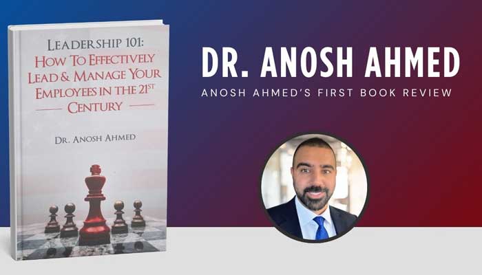 Anosh Ahmed’s First Book Review | Leadership 101: Effective Employee Management in the 21st Century